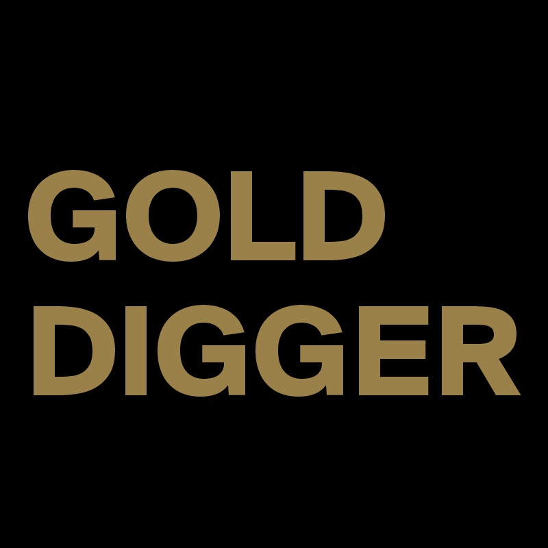 
GOLD
DIGGER