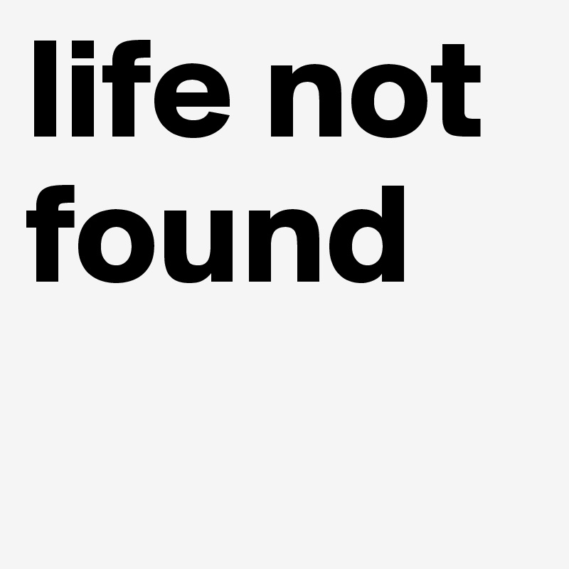 life not found