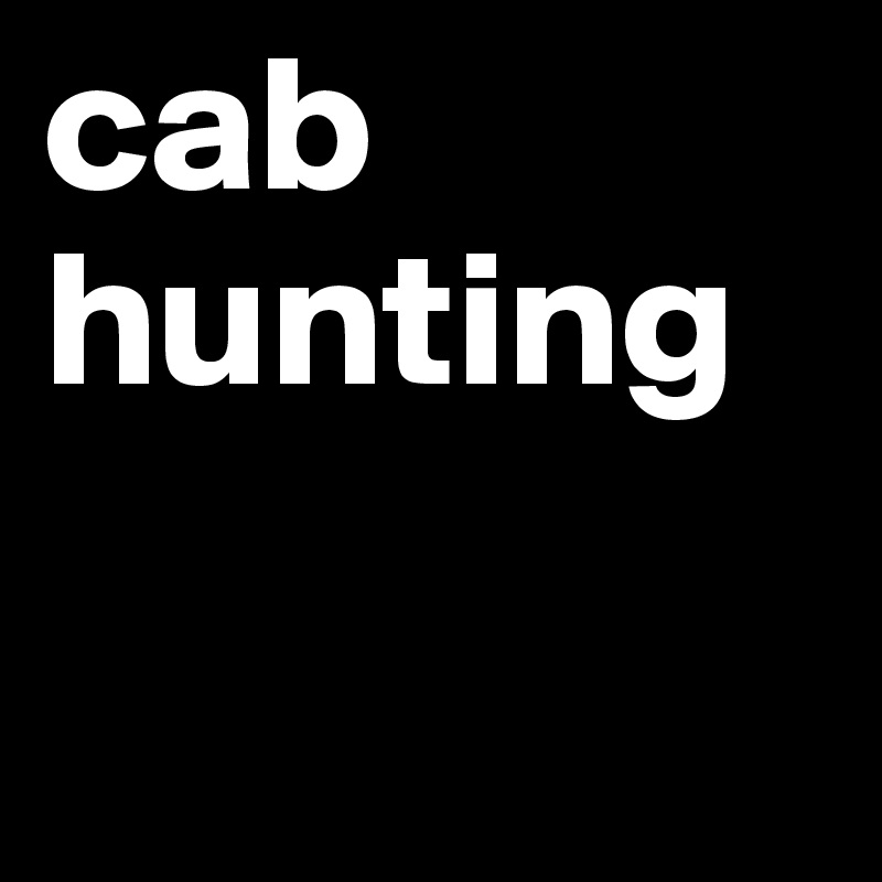 cab hunting 

