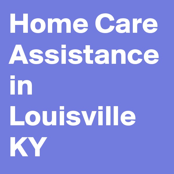 Home Care Assistance in Louisville KY