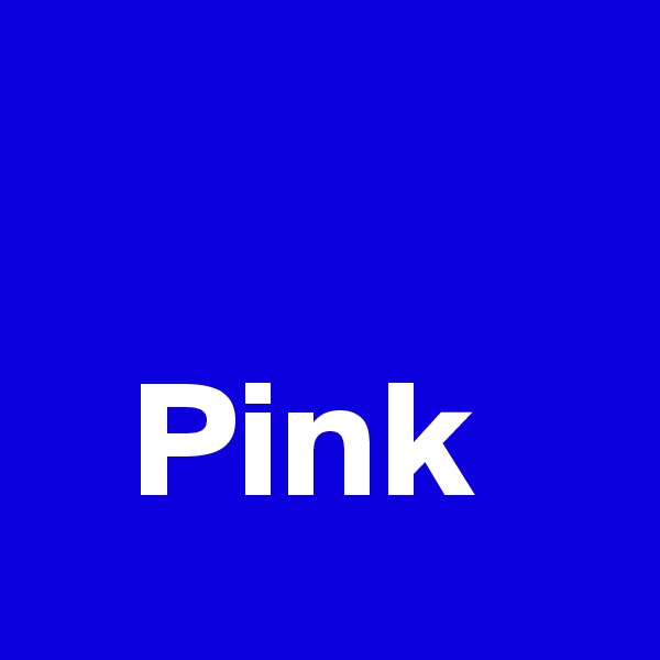 
  
   Pink