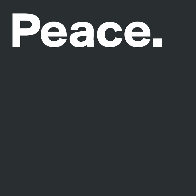 Peace.