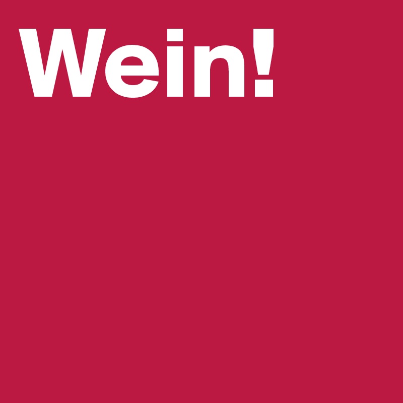 Wein!