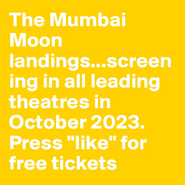 The Mumbai Moon landings...screening in all leading theatres in October 2023. Press "like" for free tickets