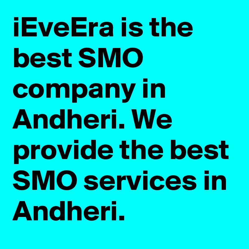 iEveEra is the best SMO company in Andheri. We provide the best SMO services in Andheri. 