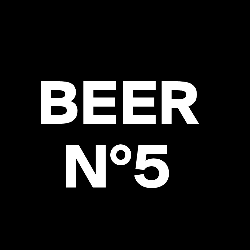   
  BEER
    N°5