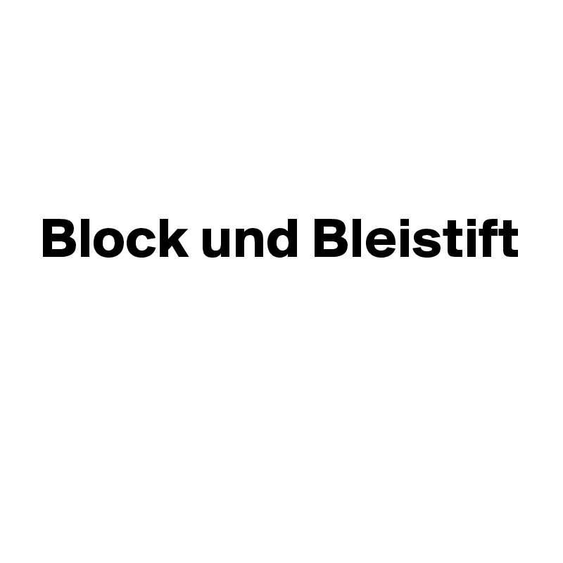 


 Block und Bleistift



