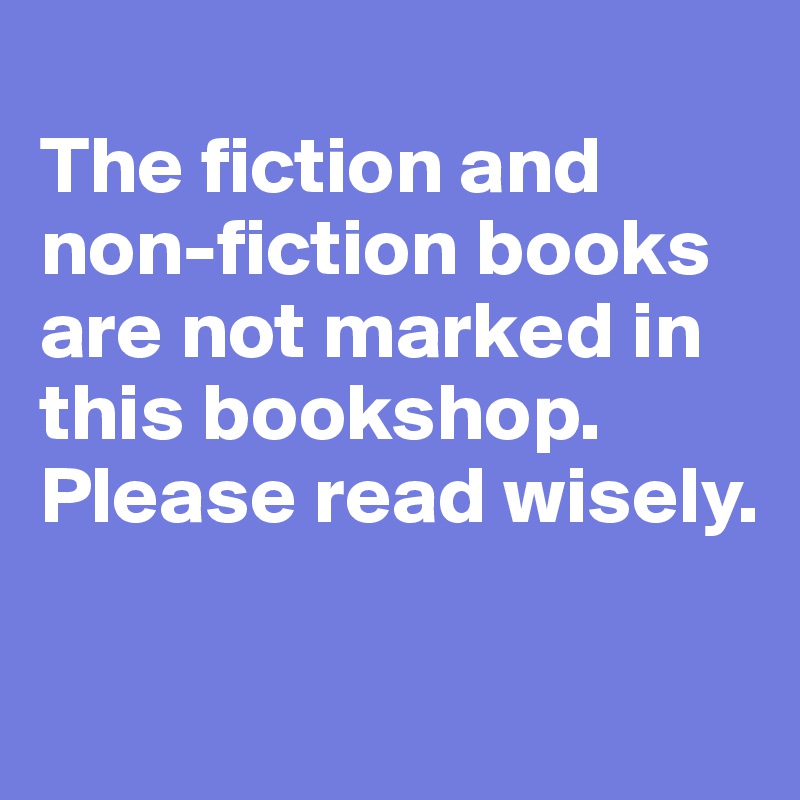 
The fiction and non-fiction books are not marked in this bookshop. Please read wisely.

