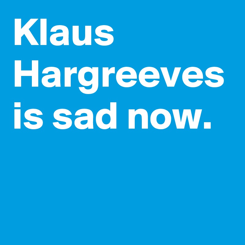 Klaus Hargreeves is sad now.