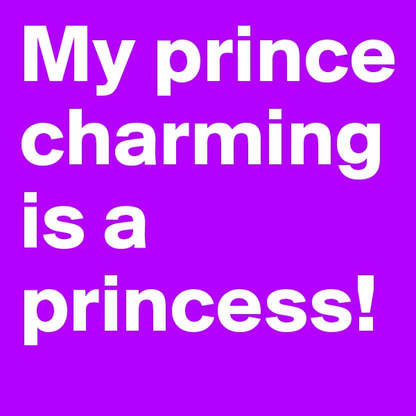My prince charming is a princess!