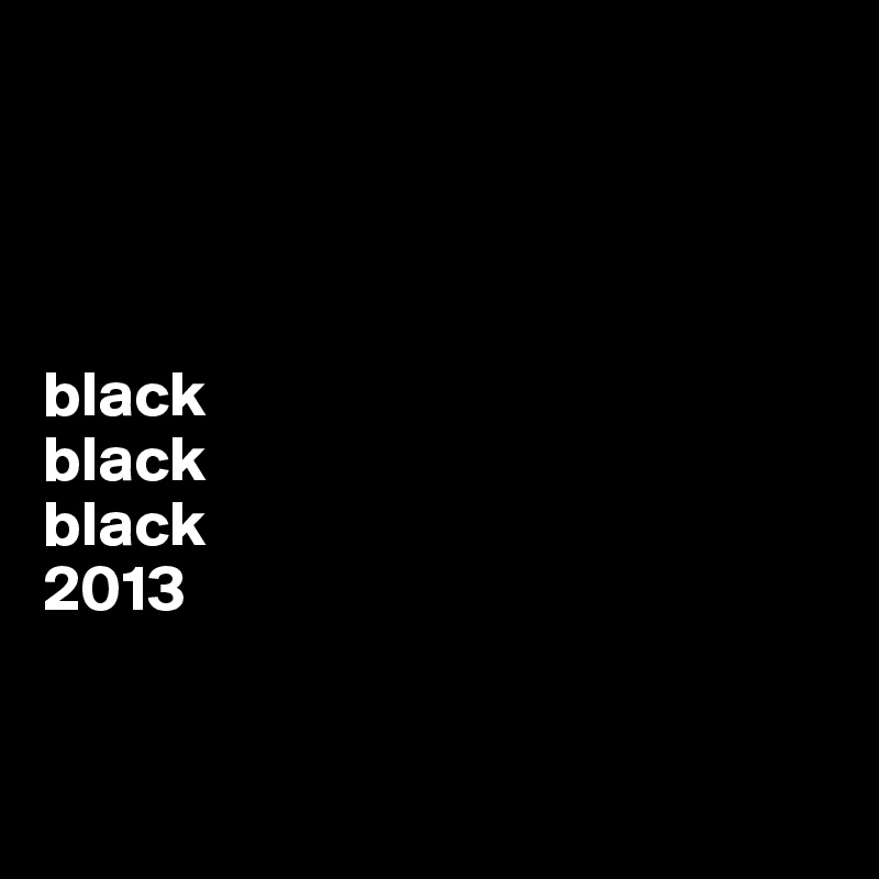 




black
black
black
2013


