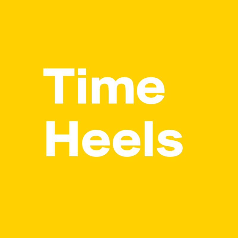 
   Time 
   Heels
