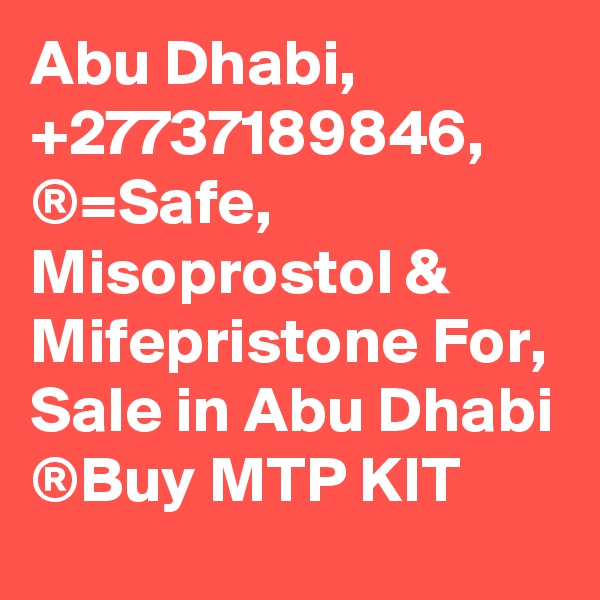 Abu Dhabi, +27737189846, ®=Safe, Misoprostol & Mifepristone For, Sale in Abu Dhabi ®Buy MTP KIT