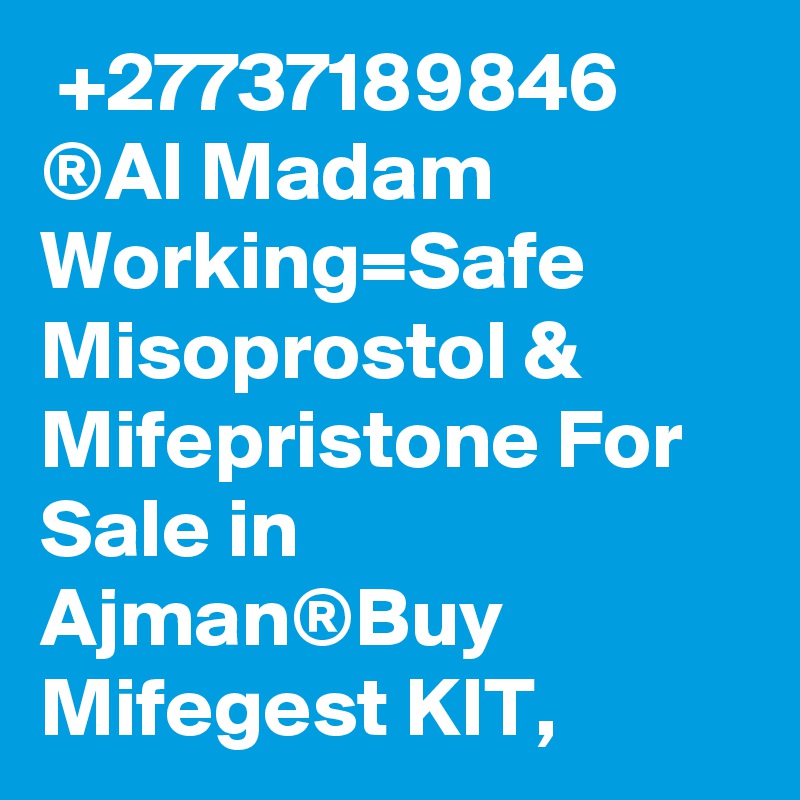  +27737189846 ®Al Madam Working=Safe Misoprostol & Mifepristone For Sale in Ajman®Buy Mifegest KIT,