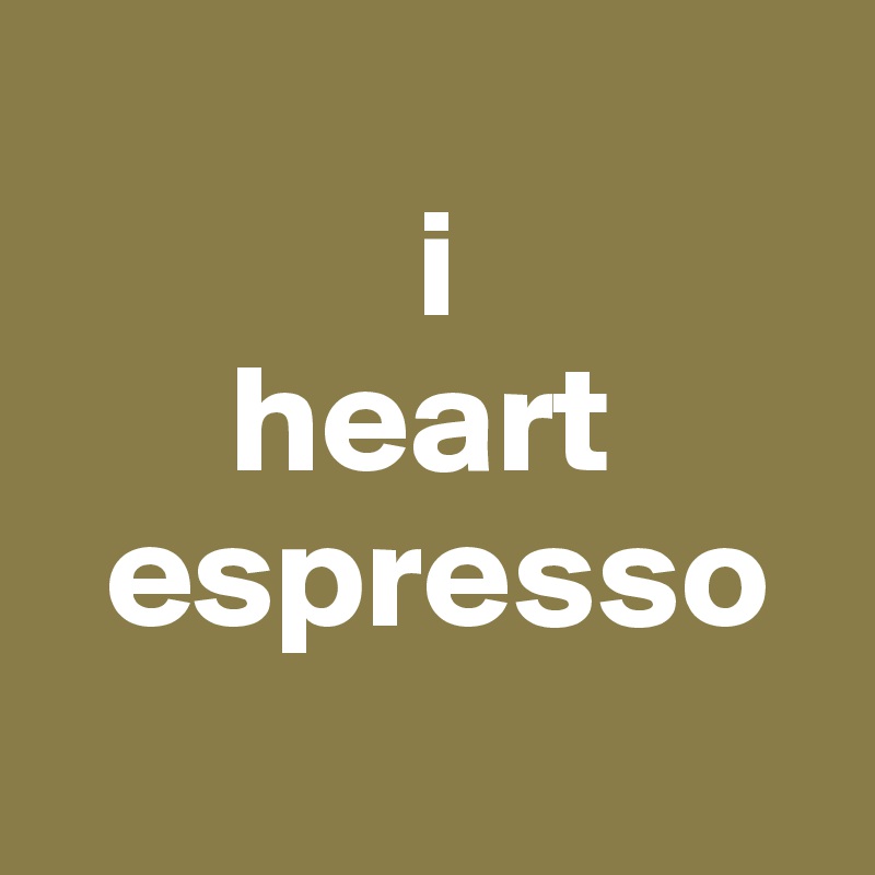 
            i
      heart
  espresso
