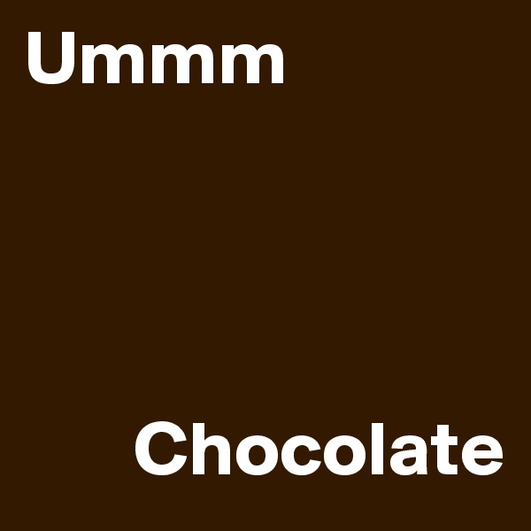 Ummm




       Chocolate