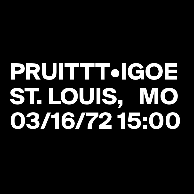 

PRUITTT•IGOE 
ST. LOUIS,   MO
03/16/72 15:00

