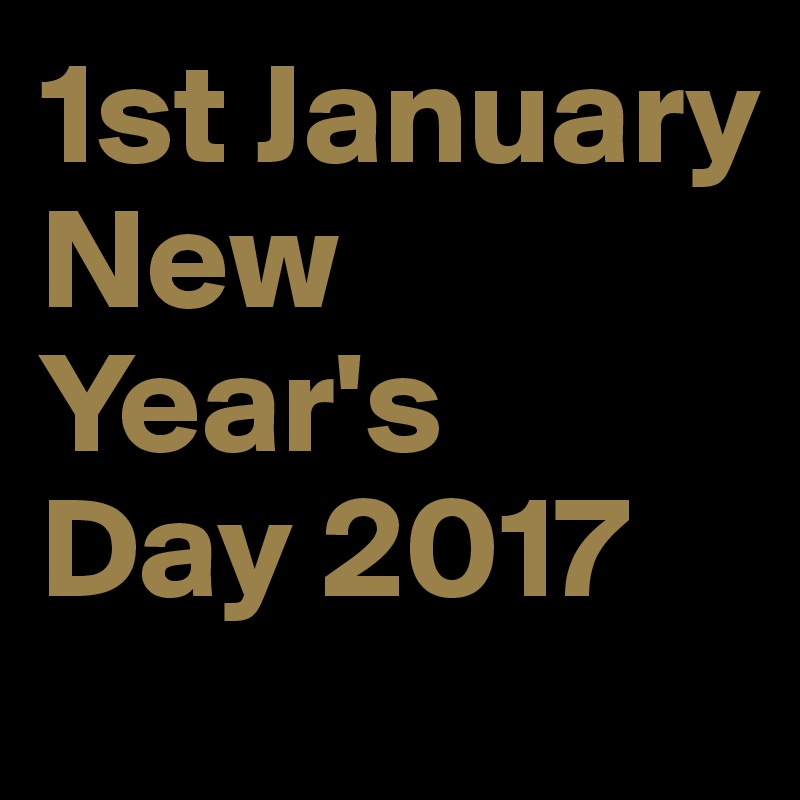 1st January
New Year's
Day 2017