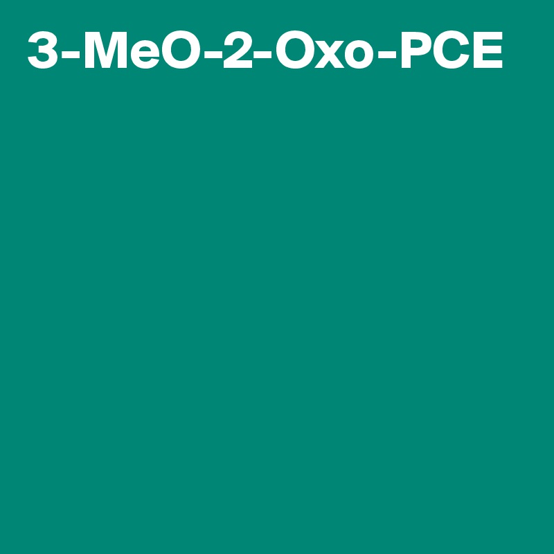 3-MeO-2-Oxo-PCE







