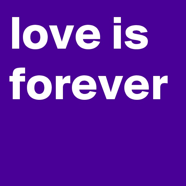 love is forever