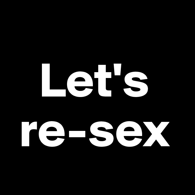    
   Let's
 re-sex