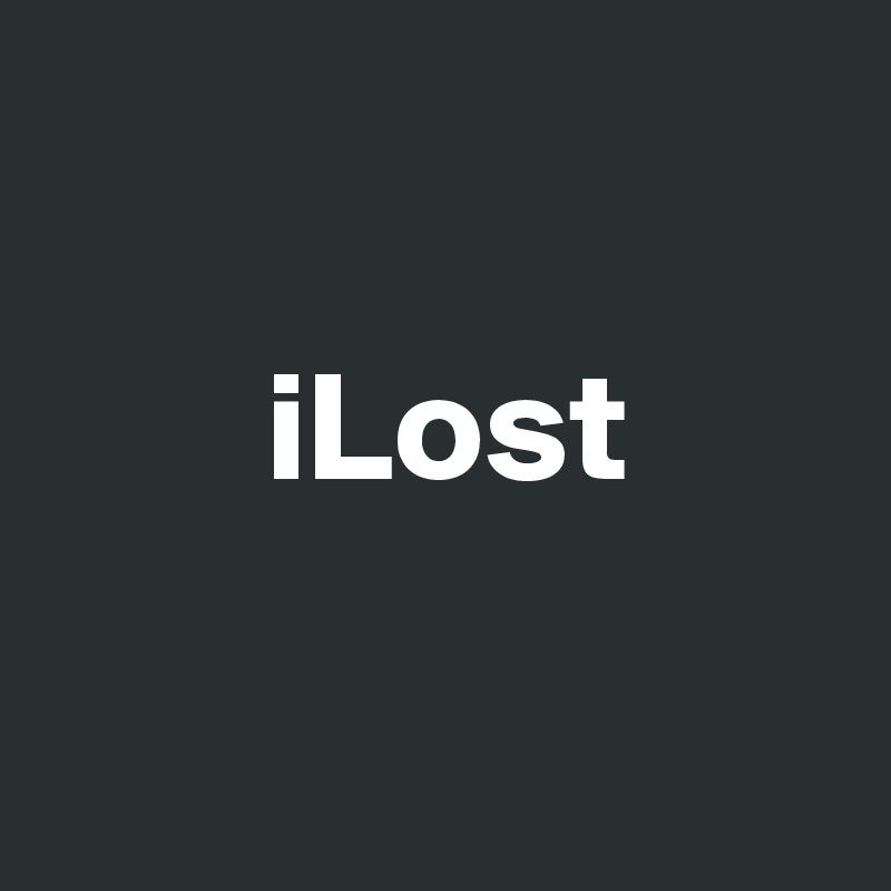 

       iLost

