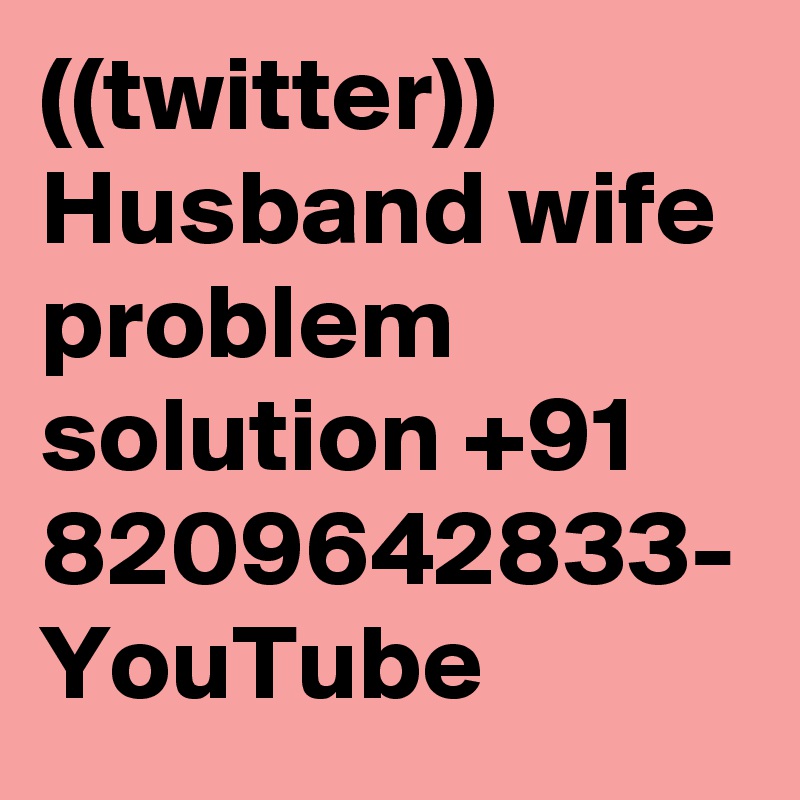 ((twitter)) Husband wife problem solution +91 8209642833- YouTube