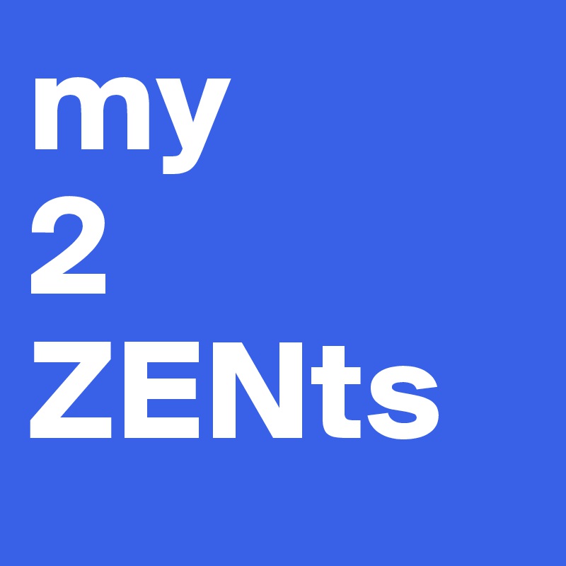 my
2 ZENts