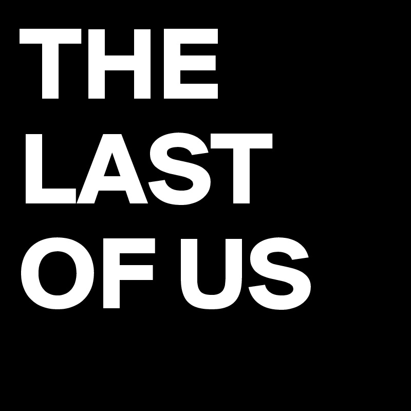 THE LAST OF US