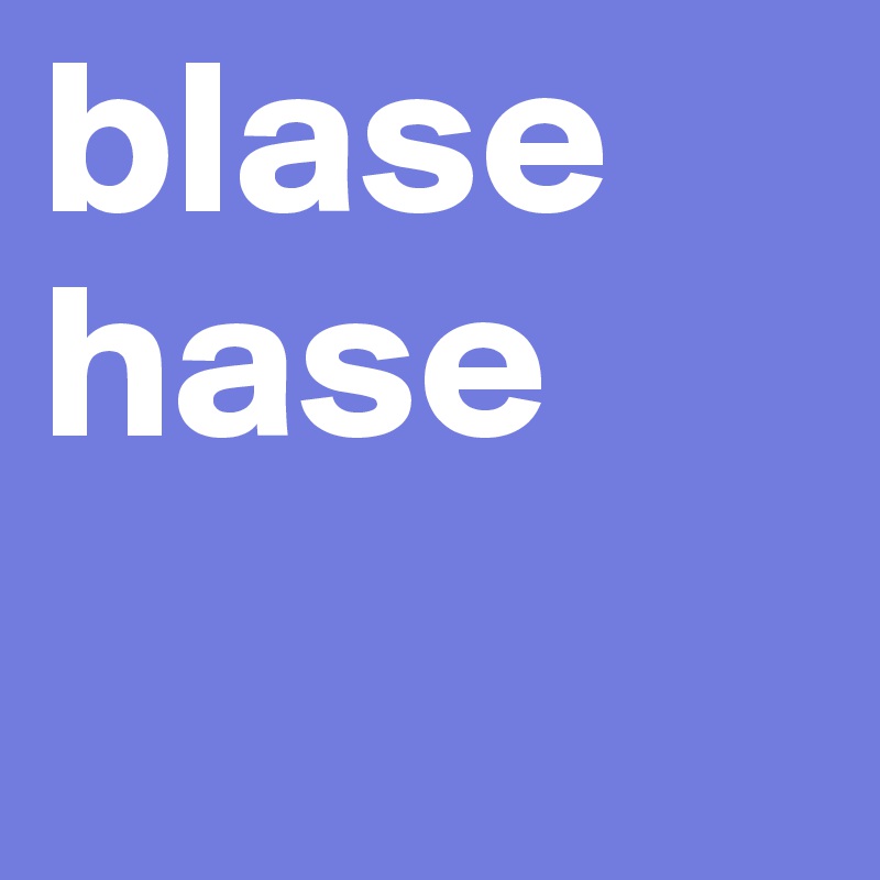 blase hase