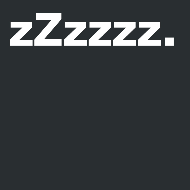 zZzzzz.