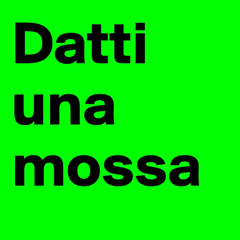 Datti una mossa