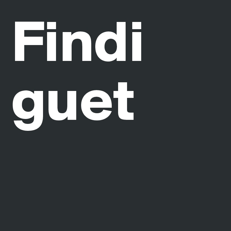 Findi guet