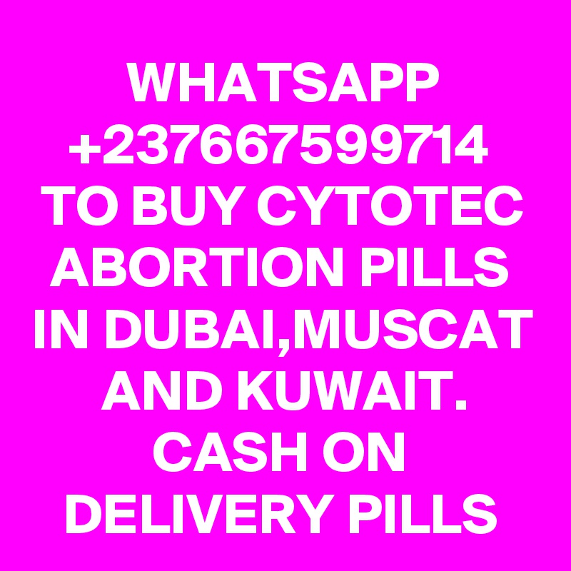 WHATSAPP
+237667599714
TO BUY CYTOTEC ABORTION PILLS IN DUBAI,MUSCAT AND KUWAIT.
CASH ON DELIVERY PILLS
