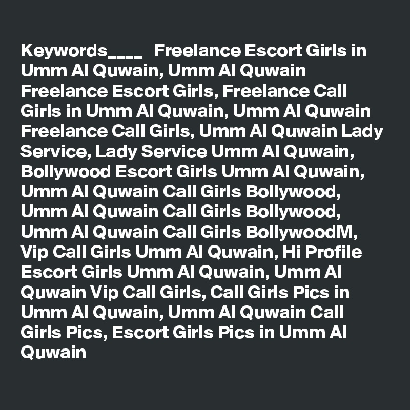 
Keywords____   Freelance Escort Girls in Umm Al Quwain, Umm Al Quwain Freelance Escort Girls, Freelance Call Girls in Umm Al Quwain, Umm Al Quwain Freelance Call Girls, Umm Al Quwain Lady Service, Lady Service Umm Al Quwain, Bollywood Escort Girls Umm Al Quwain, Umm Al Quwain Call Girls Bollywood, Umm Al Quwain Call Girls Bollywood, Umm Al Quwain Call Girls BollywoodM, Vip Call Girls Umm Al Quwain, Hi Profile Escort Girls Umm Al Quwain, Umm Al Quwain Vip Call Girls, Call Girls Pics in Umm Al Quwain, Umm Al Quwain Call Girls Pics, Escort Girls Pics in Umm Al Quwain
