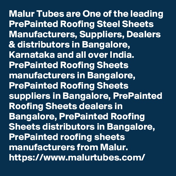 Malur Tubes are One of the leading PrePainted Roofing Steel Sheets Manufacturers, Suppliers, Dealers & distributors in Bangalore, Karnataka and all over India. PrePainted Roofing Sheets manufacturers in Bangalore, PrePainted Roofing Sheets suppliers in Bangalore, PrePainted Roofing Sheets dealers in Bangalore, PrePainted Roofing Sheets distributors in Bangalore, PrePainted roofing sheets manufacturers from Malur.
https://www.malurtubes.com/
