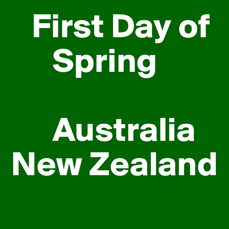    First Day of
      Spring

      Australia
New Zealand
