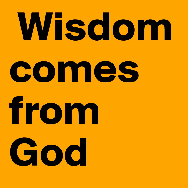  Wisdom comes from God 