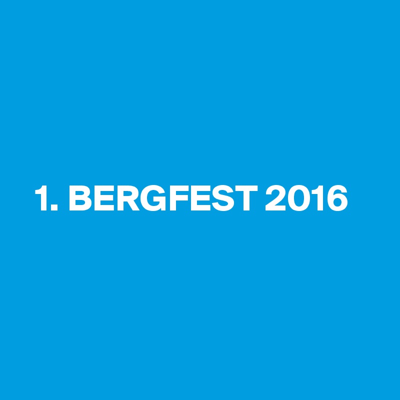 



  1. BERGFEST 2016



