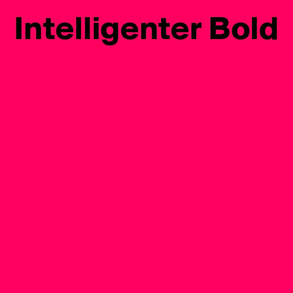 Intelligenter Bold






