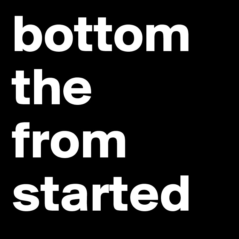bottom
the 
from
started