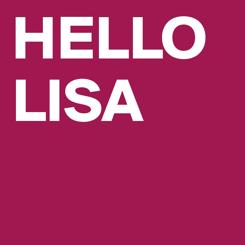 HELLO LISA