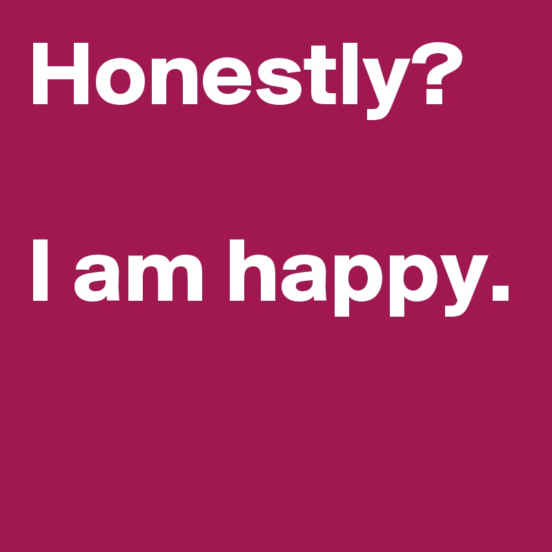 Honestly I Am Happy Post By Belieber1994 On Boldomatic