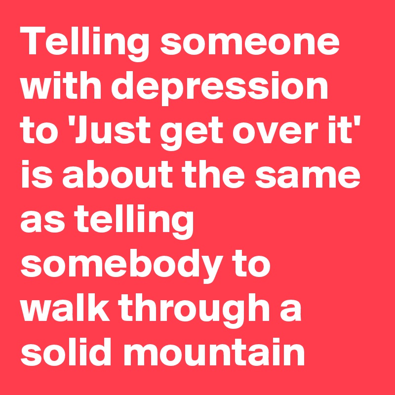 Insensitive quotes towards people who are trying to overcome depression.