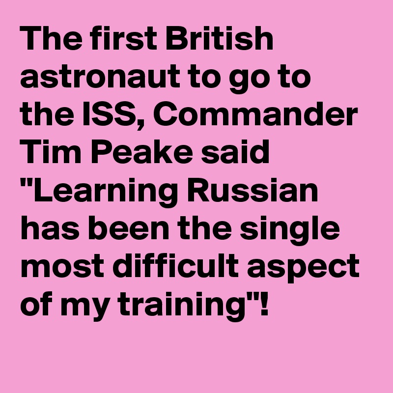 the-first-british-astronaut-to-go-to-the-iss-commander-tim-peake-said-learning-russian-has