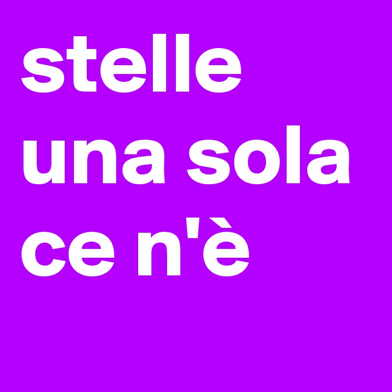 stelle una sola ce n'è