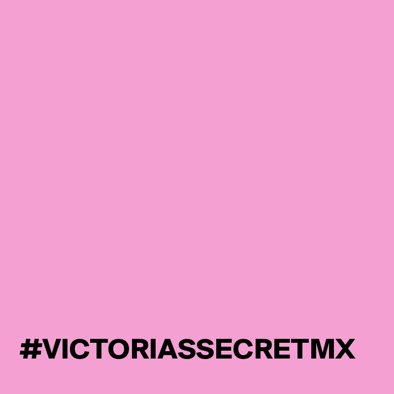 









#VICTORIASSECRETMX
