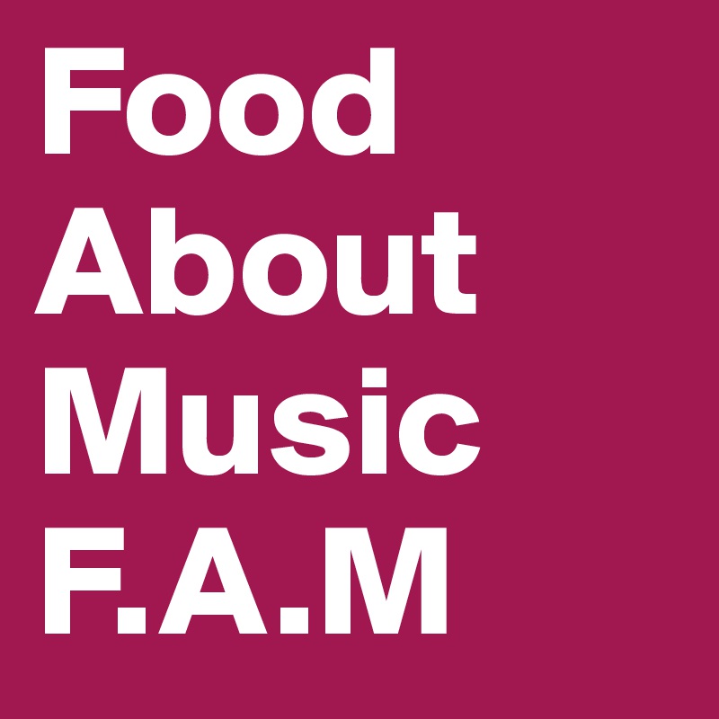 Food
About
Music
F.A.M