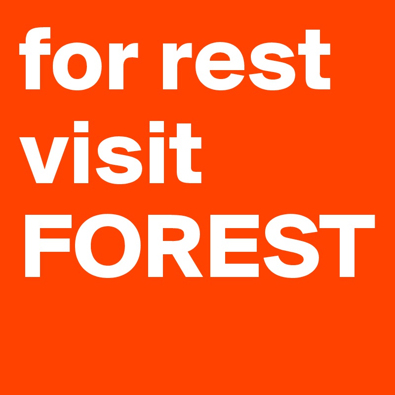 for rest visit 
FOREST