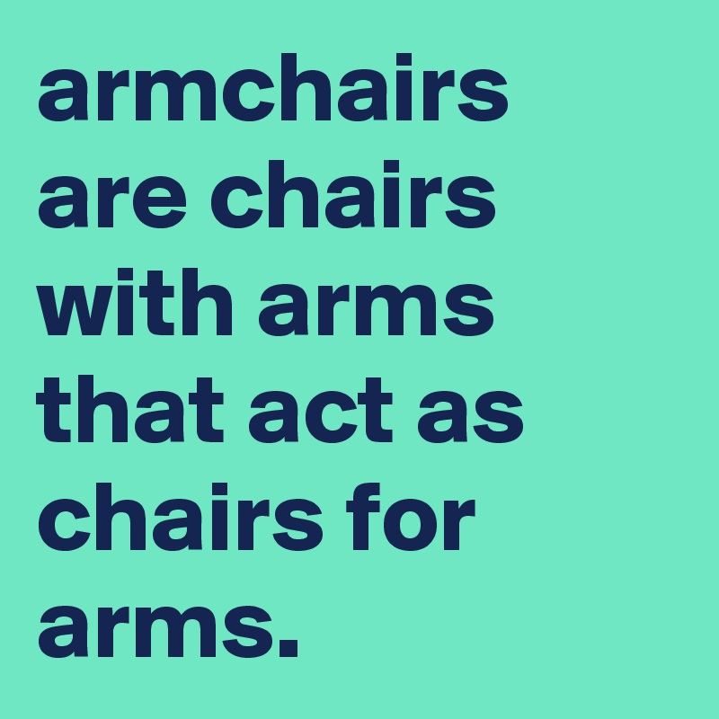 armchairs are chairs with arms that act as chairs for arms.